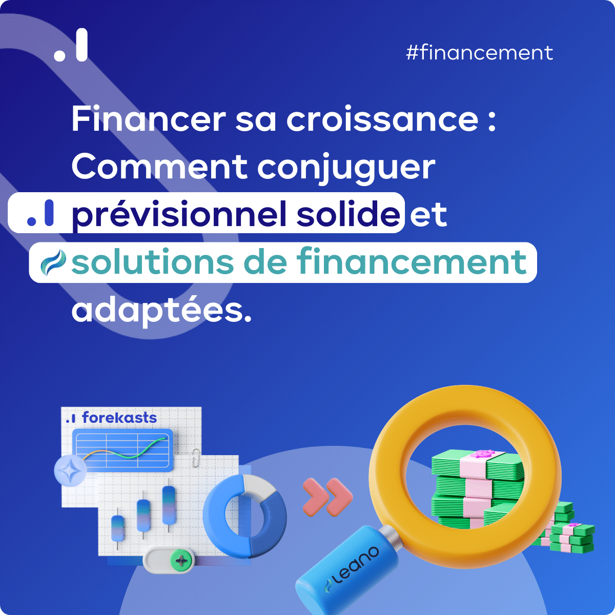 Financer sa croissance Comment conjuguer previsionnel solide et solutions de financement adaptees